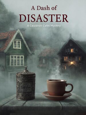 cover image of A Dash of Disaster--A Cauldron Café Mystery